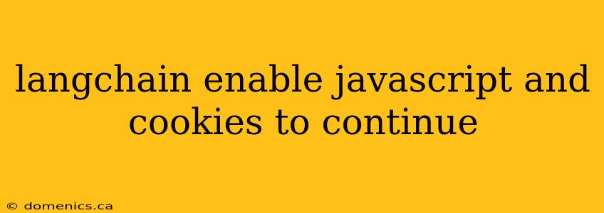 langchain enable javascript and cookies to continue