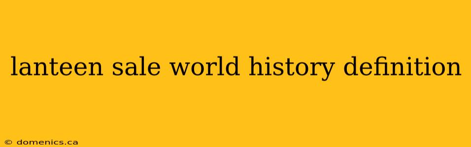 lanteen sale world history definition