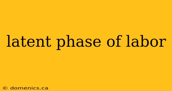 latent phase of labor