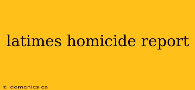 latimes homicide report