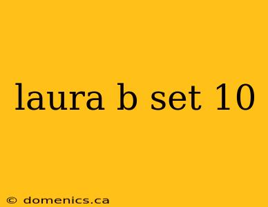 laura b set 10