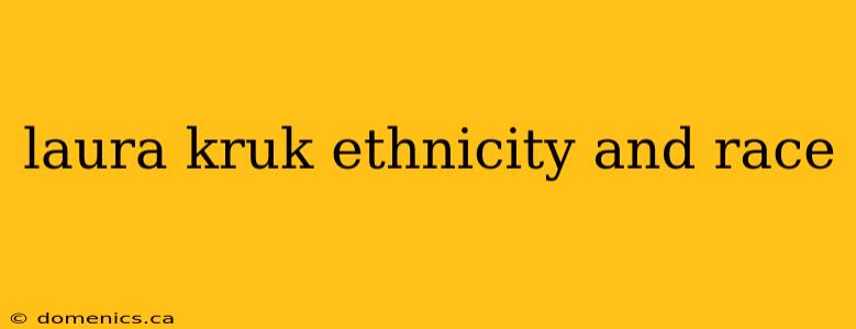 laura kruk ethnicity and race