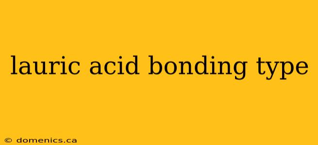 lauric acid bonding type