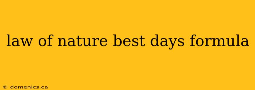 law of nature best days formula