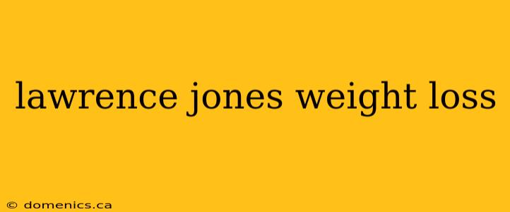 lawrence jones weight loss