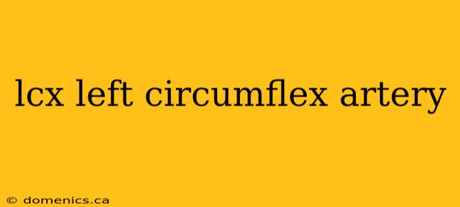 lcx left circumflex artery