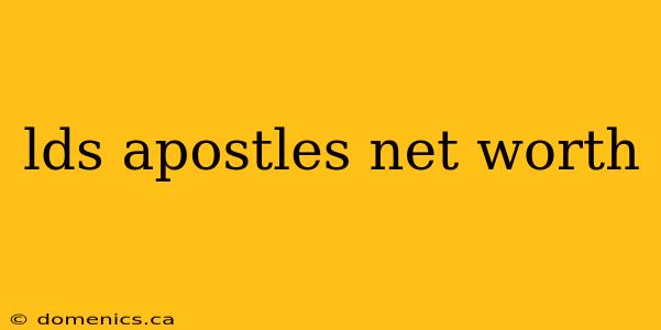 lds apostles net worth
