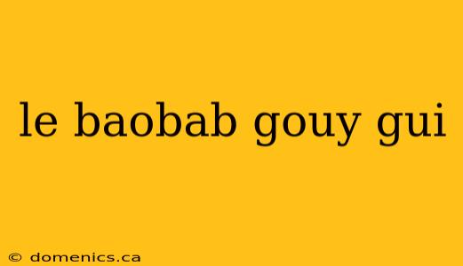 le baobab gouy gui