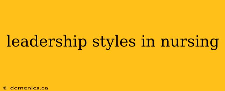 leadership styles in nursing