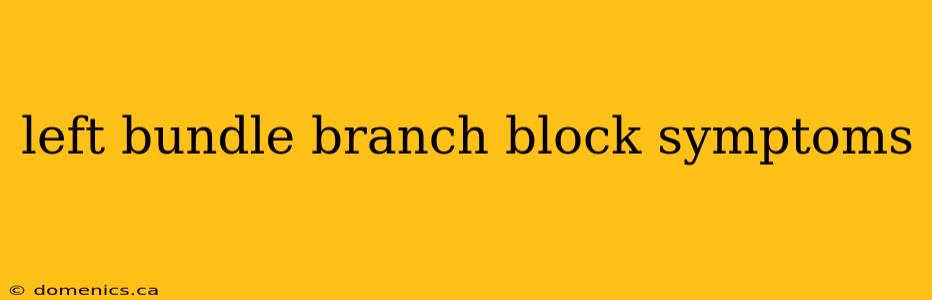 left bundle branch block symptoms