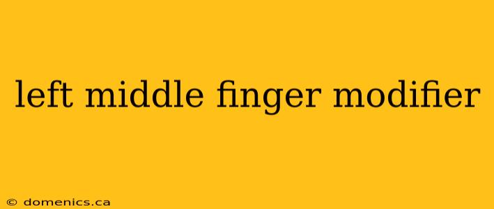 left middle finger modifier