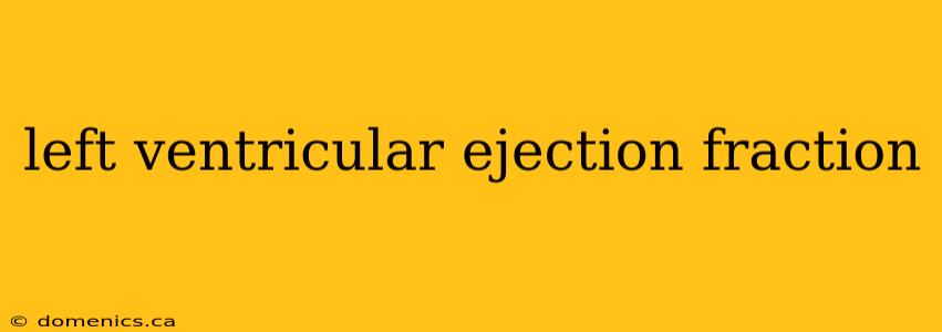 left ventricular ejection fraction