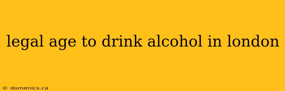 legal age to drink alcohol in london