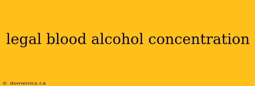 legal blood alcohol concentration