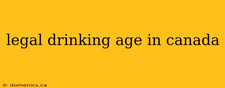 legal drinking age in canada