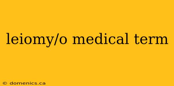 leiomy/o medical term