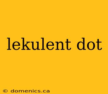lekulent dot