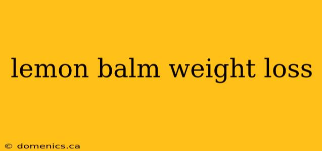 lemon balm weight loss