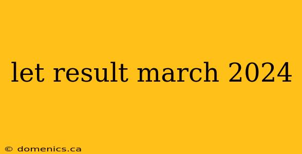 let result march 2024