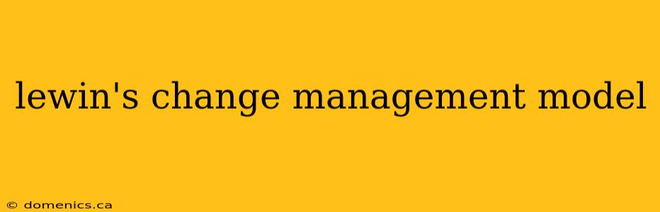 lewin's change management model