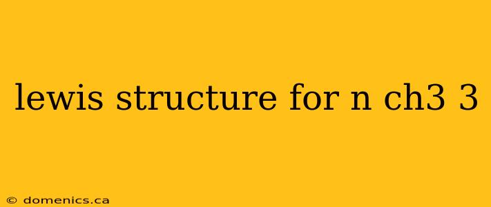 lewis structure for n ch3 3