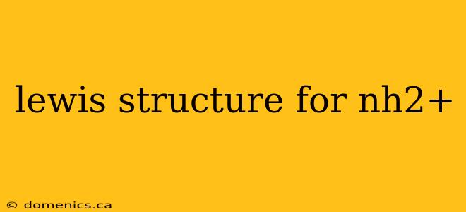 lewis structure for nh2+