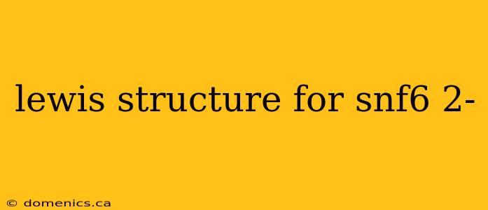 lewis structure for snf6 2-