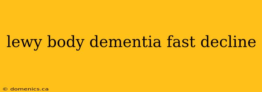 lewy body dementia fast decline