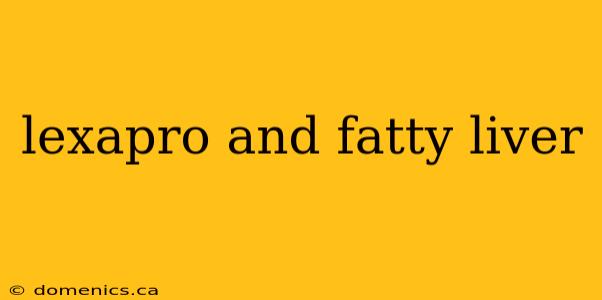 lexapro and fatty liver