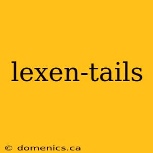 lexen-tails