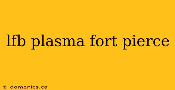 lfb plasma fort pierce