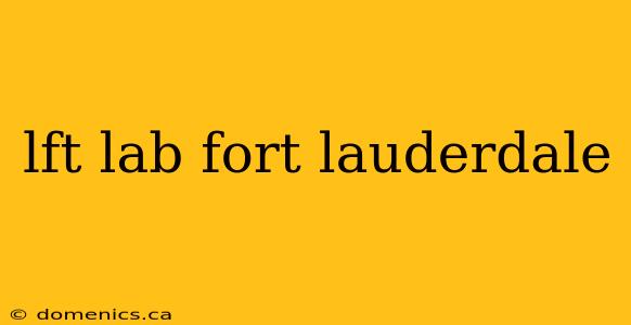 lft lab fort lauderdale