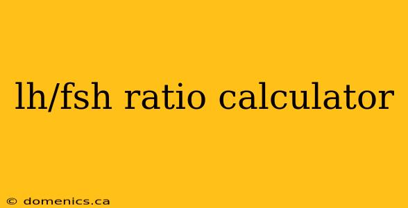 lh/fsh ratio calculator