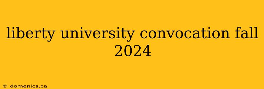 liberty university convocation fall 2024