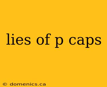 lies of p caps