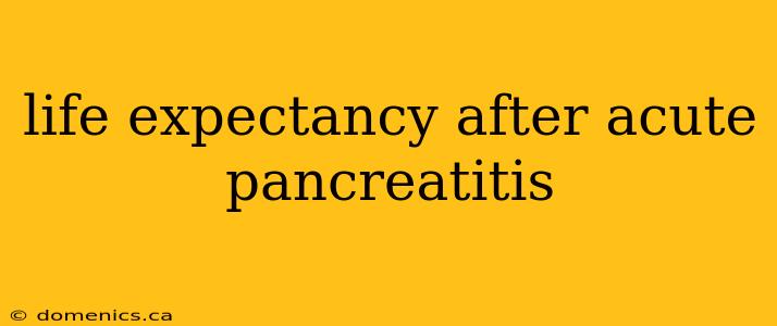 life expectancy after acute pancreatitis