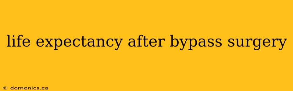 life expectancy after bypass surgery