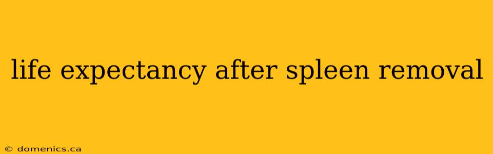 life expectancy after spleen removal