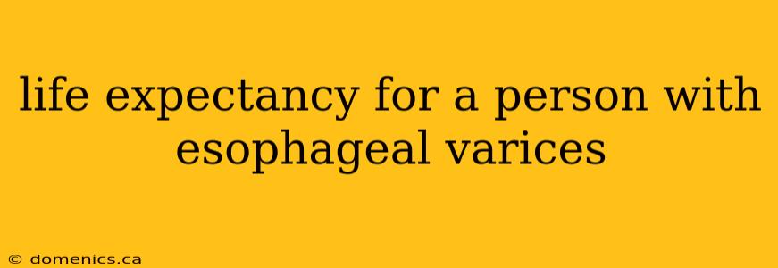 life expectancy for a person with esophageal varices