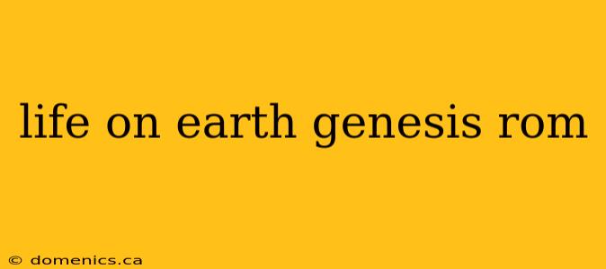 life on earth genesis rom