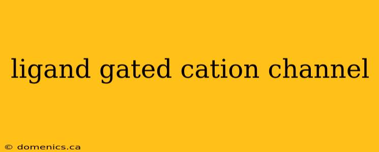 ligand gated cation channel