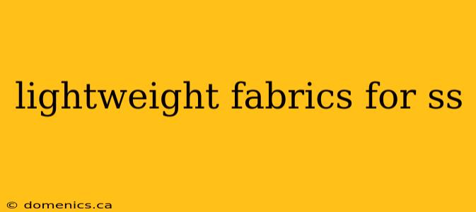 lightweight fabrics for ss