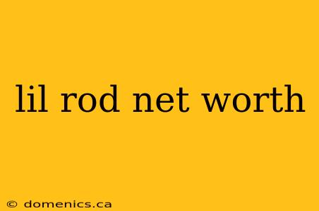 lil rod net worth