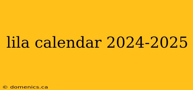 lila calendar 2024-2025