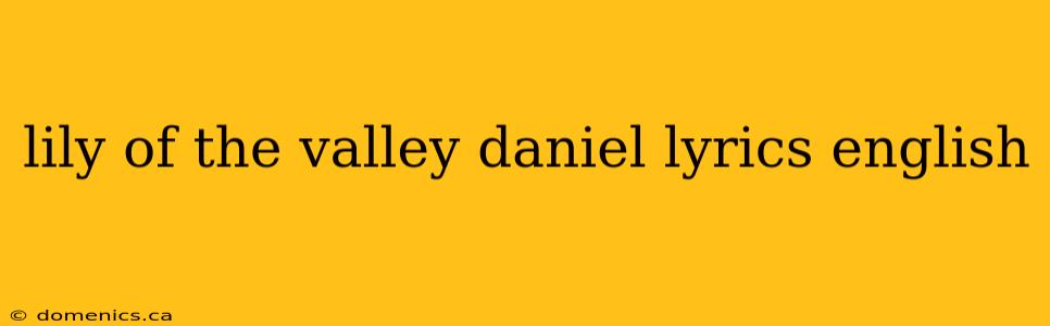 lily of the valley daniel lyrics english