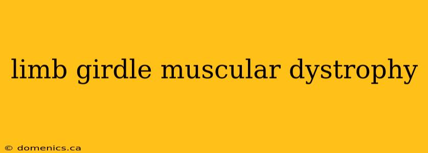 limb girdle muscular dystrophy