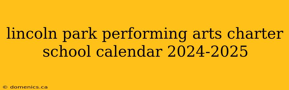 lincoln park performing arts charter school calendar 2024-2025