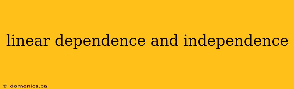 linear dependence and independence