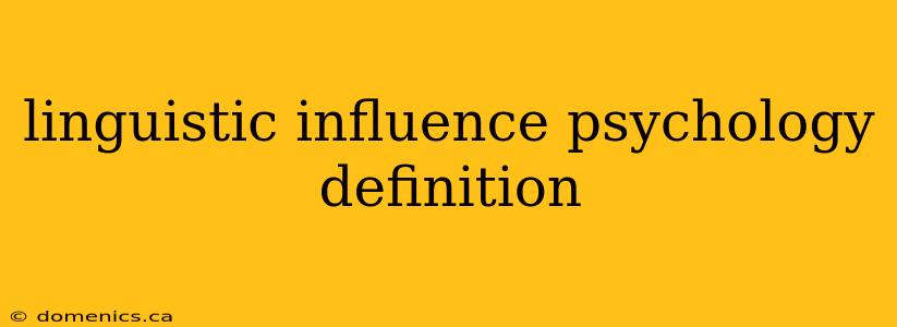 linguistic influence psychology definition