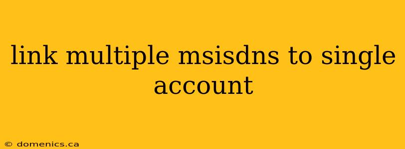 link multiple msisdns to single account